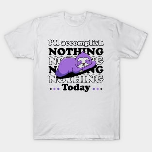 I will accomplish nothing today - black text T-Shirt